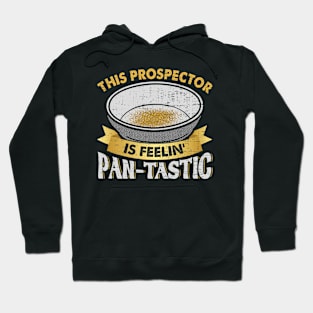 This Prospector Is Feelin Pan Tastic Gold Panning Hoodie